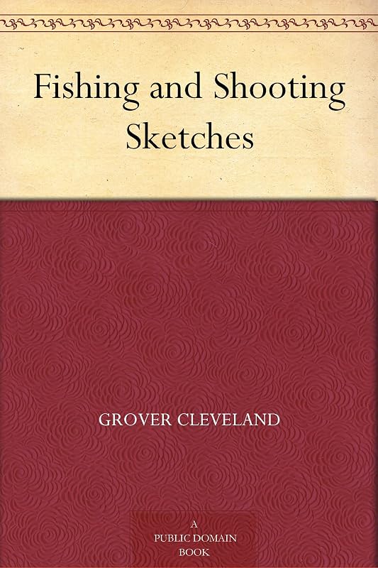 Fishing and Shooting Sketches by Grover Cleveland