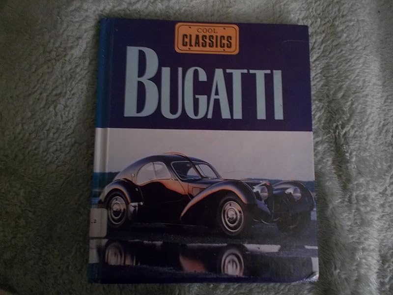 Bugatti: King of the Classics (Cool Classics) by Jay Schleifer