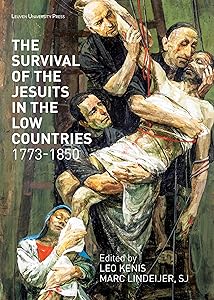 The Survival of the Jesuits in the Low Countries, 1773–1850 (KADOC Studies on Religion, Culture and Society, 25) by Leo Kenis