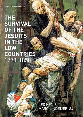 The Survival of the Jesuits in the Low Countries, 1773–1850 (KADOC Studies on Religion, Culture and Society, 25)