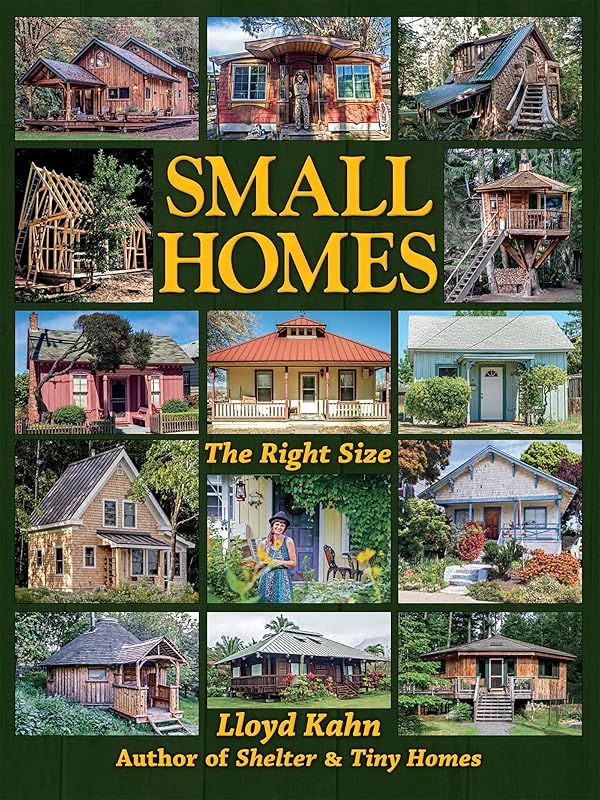 Small Homes: The Right Size (The Shelter Library of Building Books) by Lloyd Kahn