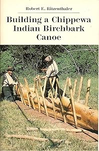 Building a Chippewa Indian Birchbark Canoe by Robert Eugene Ritzenthaler