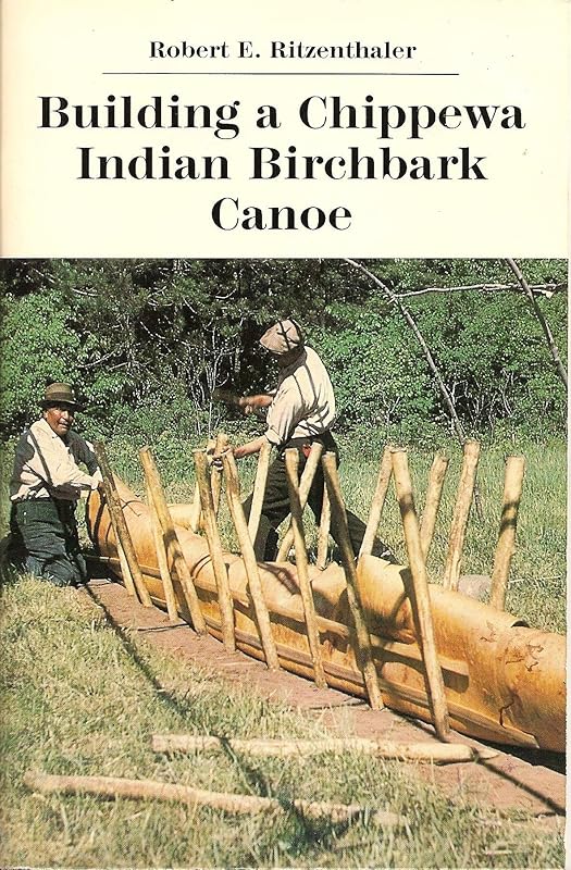 Building a Chippewa Indian Birchbark Canoe by Robert Eugene Ritzenthaler
