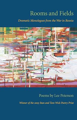 Rooms and Fields: Dramatic Monologues From the War in Bosnia (Wick Poetry First Book Book 10)