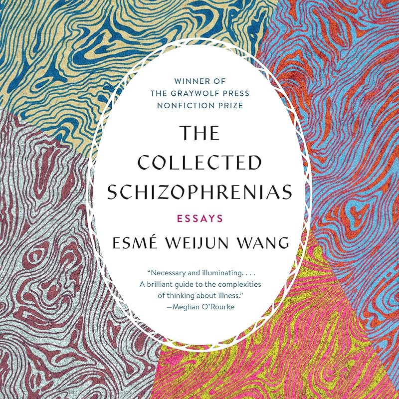 The Collected Schizophrenias: Essays by Esmé Weijun Wang