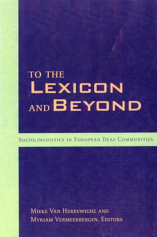 To the Lexicon and Beyond: Sociolinguistics in European Deaf Communities (Volume 10) (Sociolinguistics in Deaf Communities) by Mieke Van Herreweghe