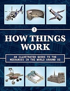 How Things Work 2nd Edition: An Illustrated Guide to the Mechanics Behind the World Around Us (Volume 4) (How Things Work, 4)