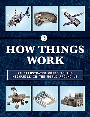 How Things Work 2nd Edition: An Illustrated Guide to the Mechanics Behind the World Around Us (Volume 4) (How Things Work, 4)