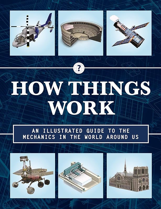 How Things Work 2nd Edition: An Illustrated Guide to the Mechanics Behind the World Around Us (Volume 4) (How Things Work, 4) by Editors of Chartwell Books