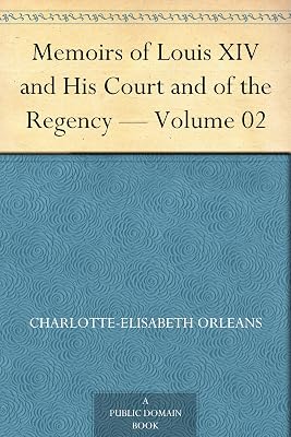 Memoirs of Louis XIV and His Court and of the Regency — Volume 02