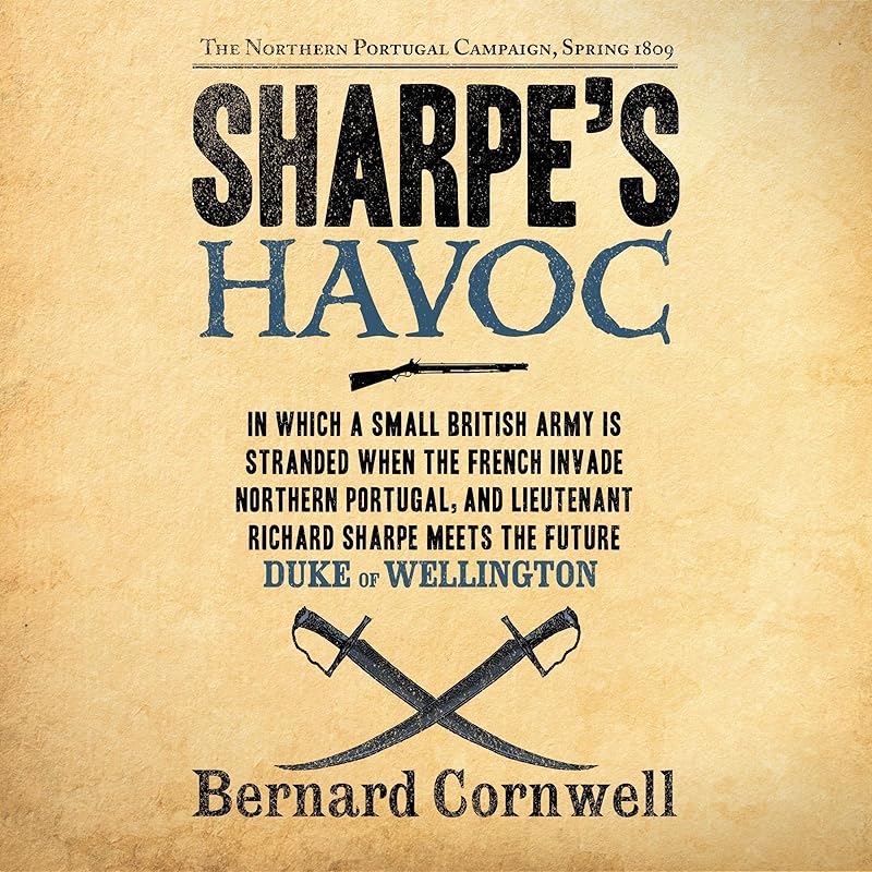 Sharpe's Havoc: The Northern Portugal Campaign, Spring 1809 by Bernard Cornwell