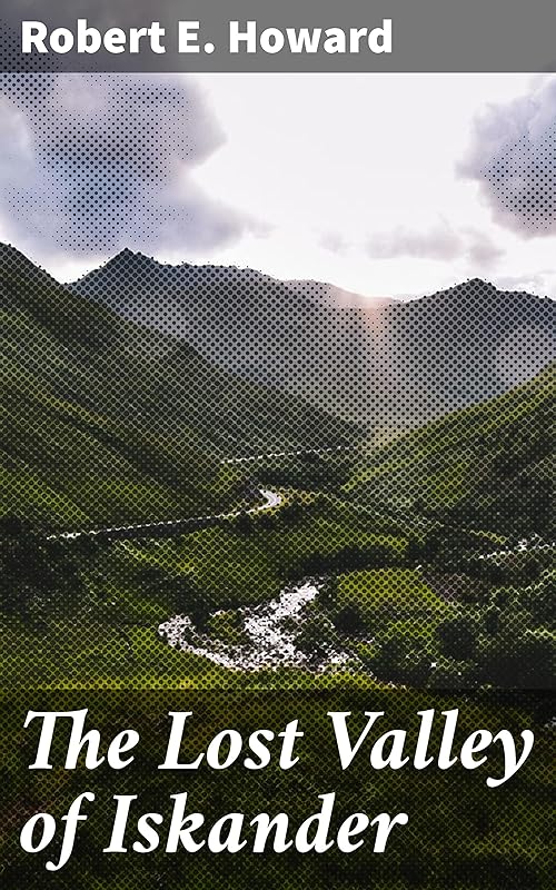 The Lost Valley of Iskander by Robert E. Howard