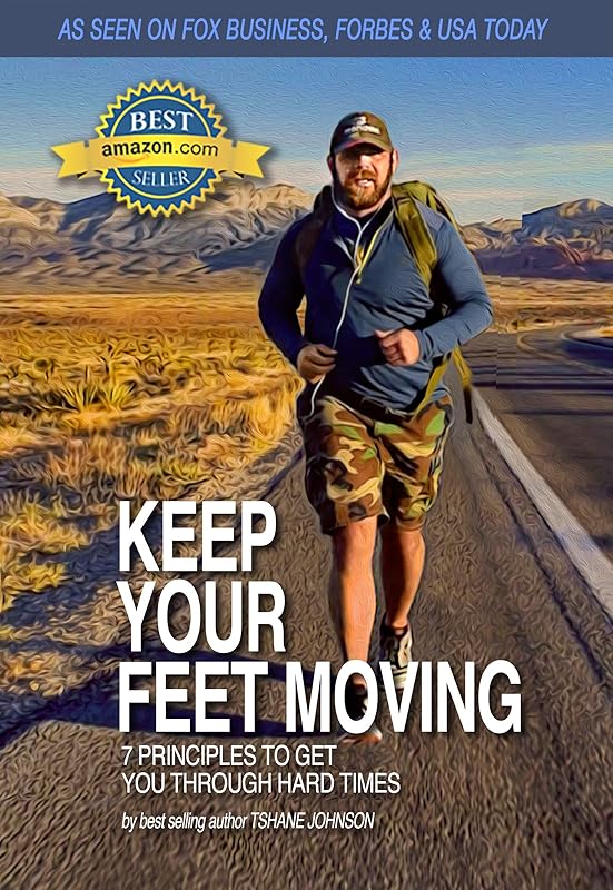 Keep Your Feet Moving: 7 Principles To Get You Through The Tough Times by TShane Johnson