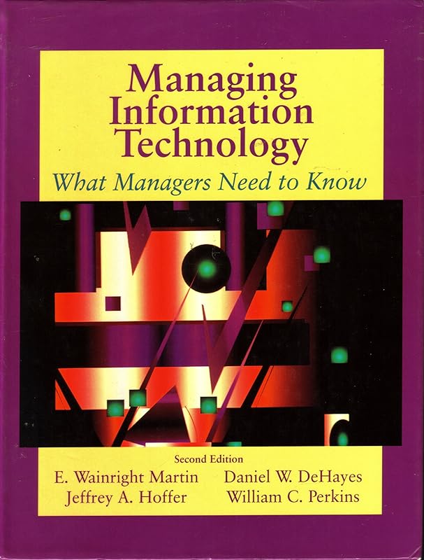 Managing Information Technology: What Managers Need to Know by E Wainright Martin