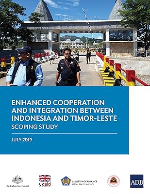 Enhanced Cooperation and Integration Between Indonesia and Timor-Leste: Scoping Study