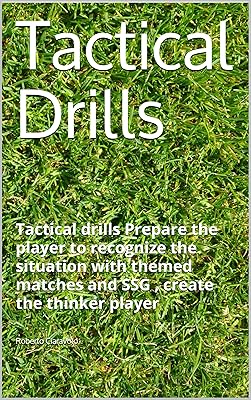 Tactical Drills: Tactical drills Prepare the player to recognize the situation with themed matches and SSG , create the thinker player