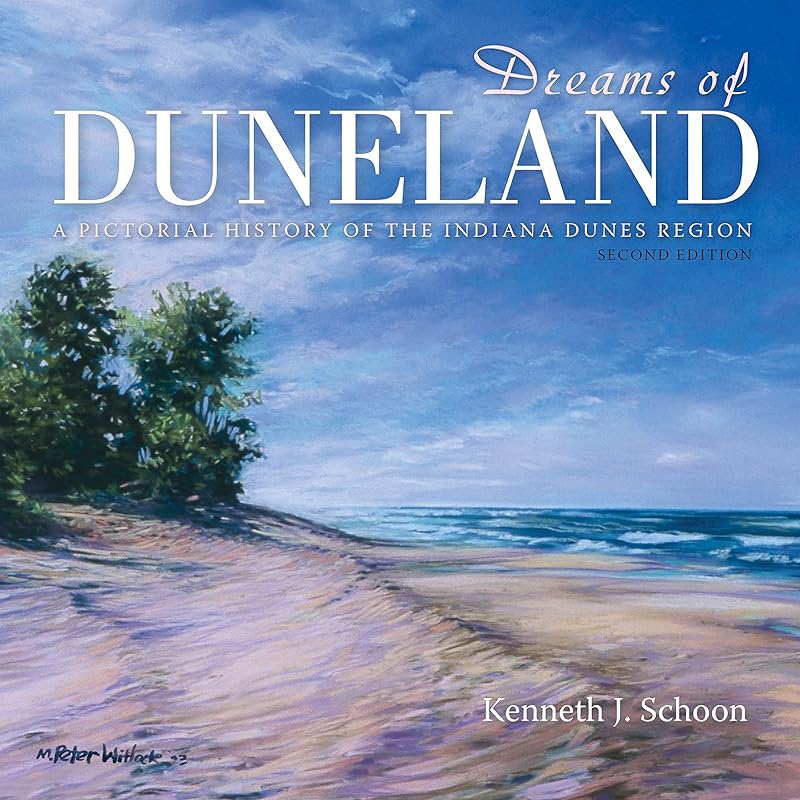 Dreams of Duneland: A Pictorial History of the Indiana Dunes Region by Kenneth J. Schoon
