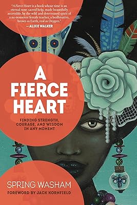 A Fierce Heart: Finding Strength, Courage and Wisdom in Any Moment