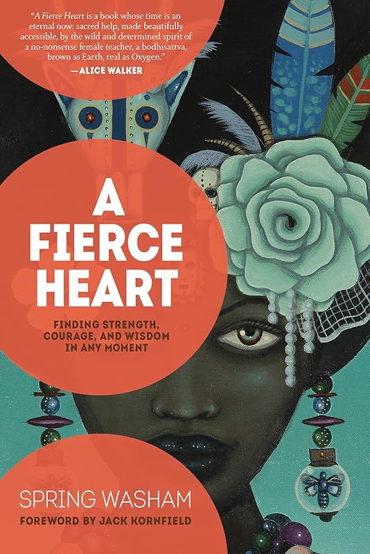 A Fierce Heart: Finding Strength, Courage and Wisdom in Any Moment by Spring Washam