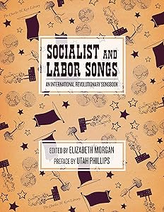 Socialist and Labor Songs: An International Revolutionary Songbook (The Charles H. Kerr Library)
