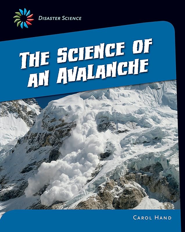 The Science of an Avalanche (21st Century Skills Library: Disaster Science) by Carol Hand