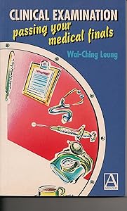 Clinical Examination: Passing Your Finals by Wai-Ching Leung