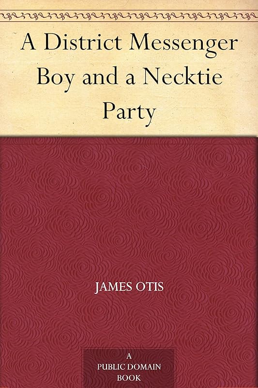 A District Messenger Boy and a Necktie Party by James Otis