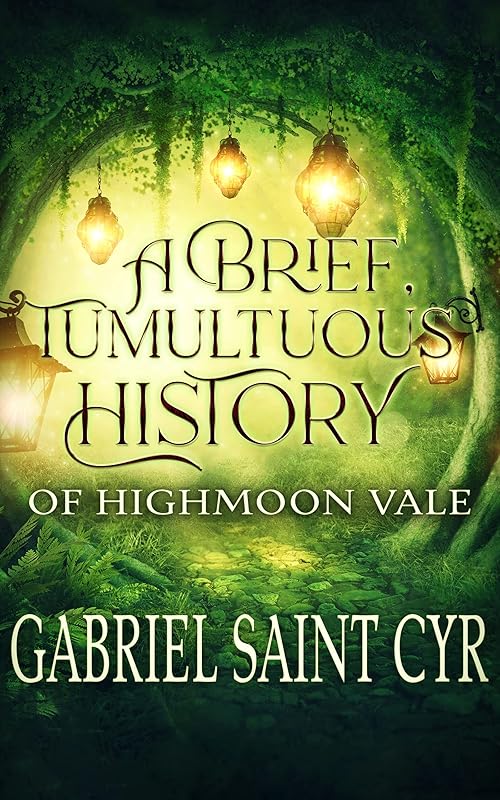 A Brief, Tumultuous History of Highmoon Vale by Gabriel Saint Cyr