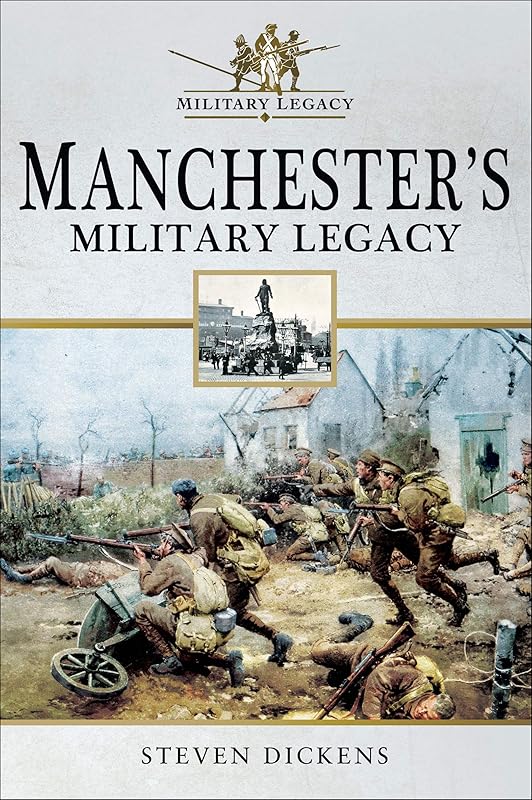 Manchester's Military Legacy by Steven Dickens