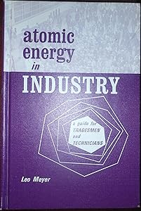 Atomic Energy In Industry (A Guide For Tradesmen And Technicians)
