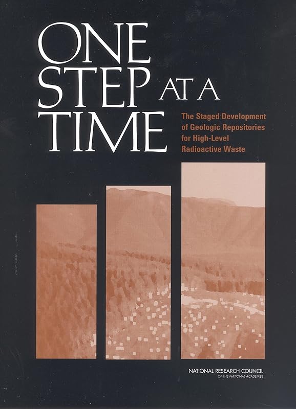One Step at a Time: The Staged Development of Geologic Repositories for High-Level Radioactive Waste by National Research Council