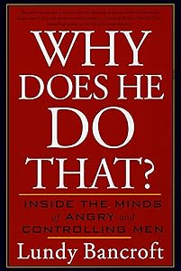 Why Does He Do That?: Inside the Minds of Angry and Controlling Men by Lundy Bancroft