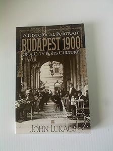 Budapest 1900: A Historical Portrait of a City and Its Culture by John Lukacs