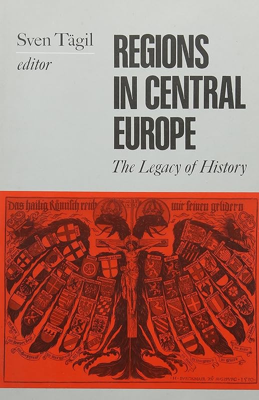 Regions in Central Europe: The Legacy of History by Sven (ed) TAGIL