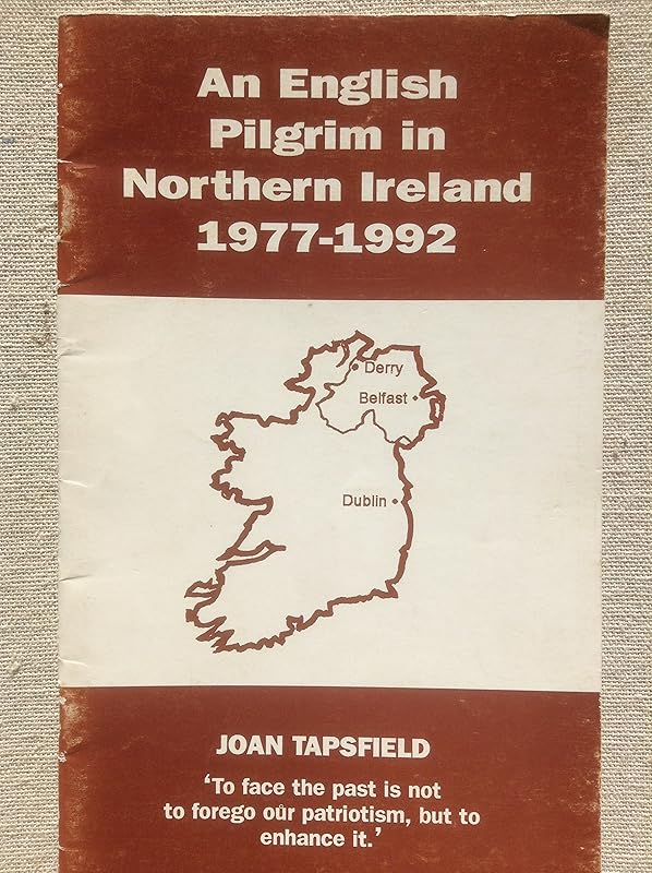 English Pilgrim in Northern Ireland 1977-1992: A Talk by Joan Tapsfield by Joan Tapsfield