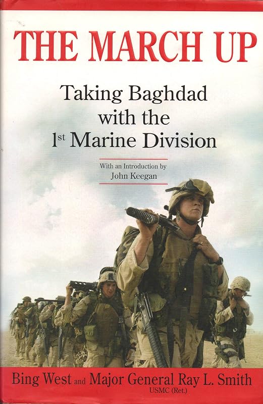 The March Up: Taking Baghdad with the 1st Marine Division by Ray L. Smith