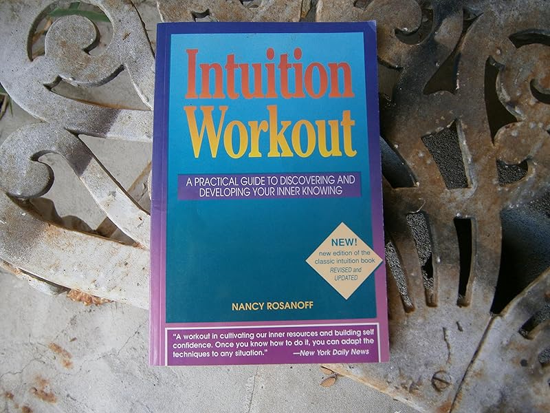 Intuition Workout: A Practical Guide to Discovering and Developing Your Inner Knowing by Nancy Rosanoff