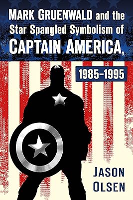 Mark Gruenwald and the Star Spangled Symbolism of Captain America, 1985-1995
