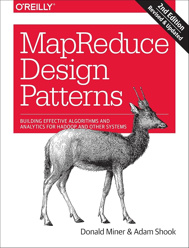 MapReduce Design Patterns: Building Effective Algorithms and Analytics for Hadoop and Other Systems by Donald Miner