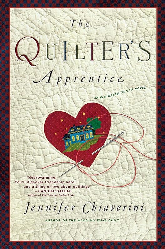 The Quilter's Apprentice: A Novel (The Elm Creek Quilts Book 1) by Jennifer Chiaverini