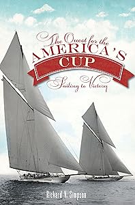 The Quest for the America's Cup: Sailing to Victory by Richard V. Simpson