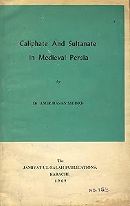Caliphate and kingship in mediaeval Persia (Studies in Islamic history ; no. 14) by Amir Hasan Siddiqi