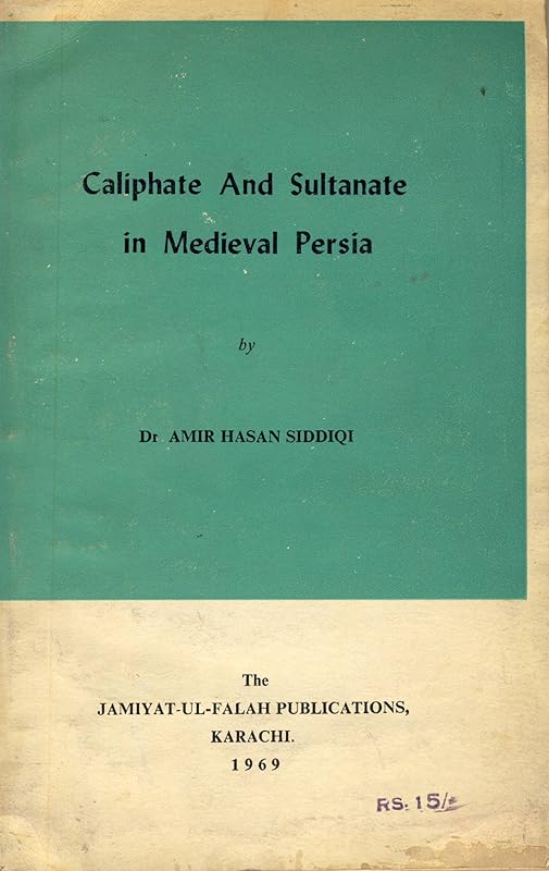 Caliphate and kingship in mediaeval Persia (Studies in Islamic history ; no. 14) by Amir Hasan Siddiqi