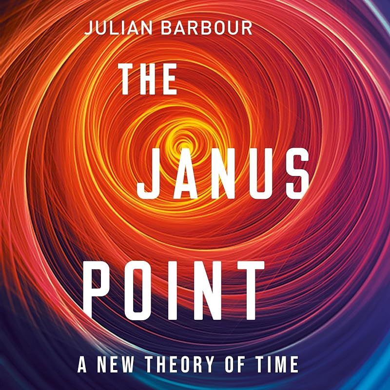 The Janus Point: A New Theory of Time by Julian Barbour