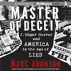 Master of Deceit: J. Edgar Hoover and America in the Age of Lies