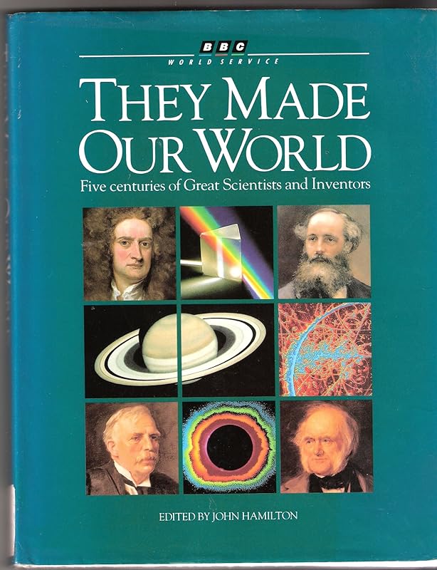 They Made Our World: Five Centuries of Great Scientists and Inventors by John Hamilton