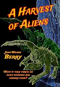A Harvest of Aliens (The Harvester Series Book 2) by John Berry
