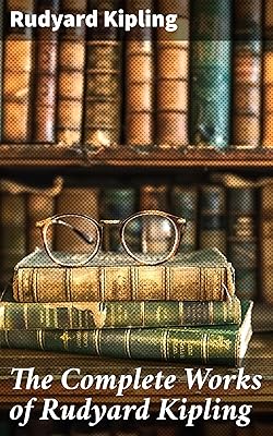 The Complete Works of Rudyard Kipling: Exploring the Victorian Era through Kipling's Classics and Poetry
