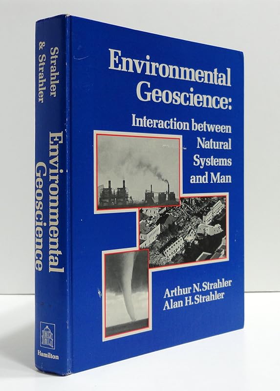 Environmental Geoscience: Interaction Between Natural Systems and Man by Arthur N. Strahler