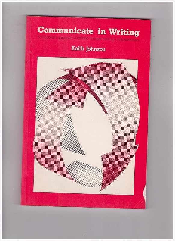 Communicate in Writing: A Functional Approach to Writing Through Reading Comprehension by Keith Johnson